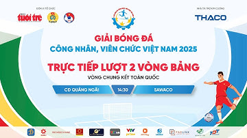 Trận CĐ Quảng Ngãi gặp Sawaco - Lượt 2 Vòng bảng - Vòng chung kết toàn quốc