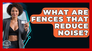 What Are Fences That Reduce Noise? - SecurityFirstCorp.com
