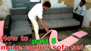 part 5 How to make corner sofa set corner sofa set making corner sofa set creating