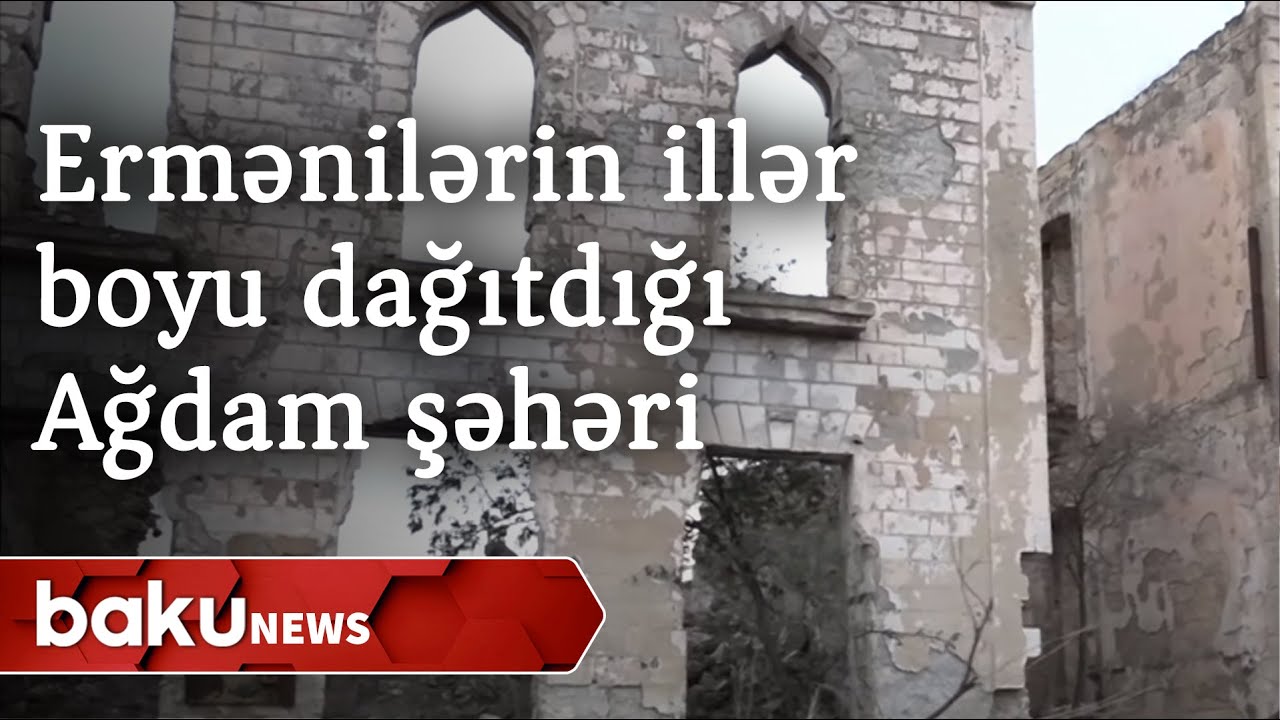 Ermənilərin illər boyu dağıtdığı Ağdam şəhəri