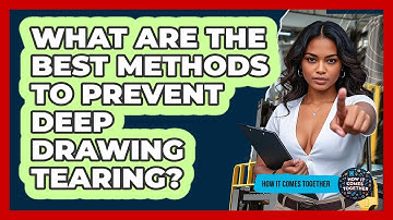 What Are The Best Methods To Prevent Deep Drawing Tearing? - How It Comes Together