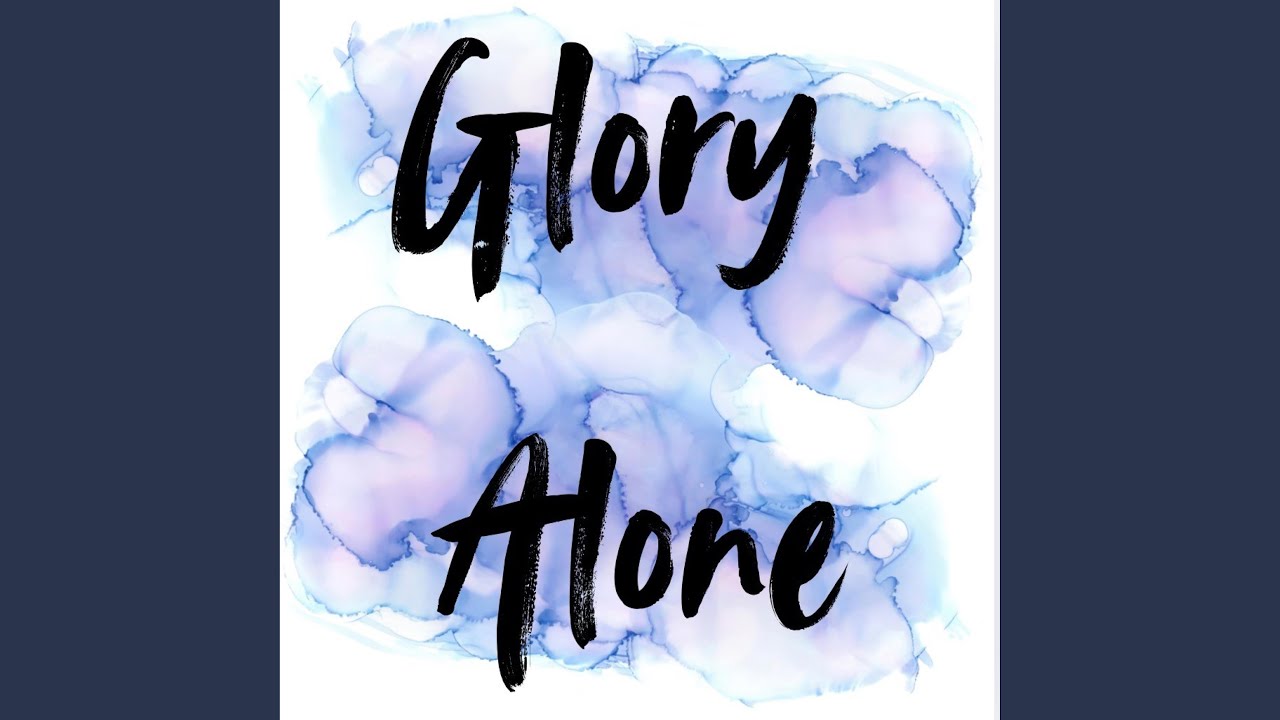 Watch Glory Alone on YouTube Watch Glory Alone on YouTube
