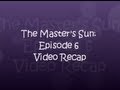 The Master S Sun Episode 6 Video Recap 