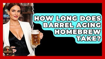 How Long Does Barrel Aging Homebrew Take? - The Pint Guy