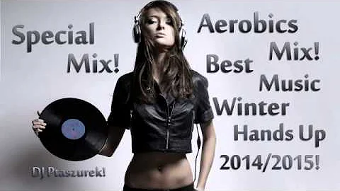 Special Mix! Aerobics Mix! Best Music Winter Hands Up 2014/2015! DJ Ptaszurek!