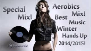 Special Mix! Aerobics Mix! Best Music Winter Hands Up 2014/2015! DJ Ptaszurek!