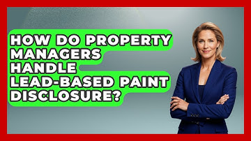 How Do Property Managers Handle Lead-based Paint Disclosure? - Mastering Property Management
