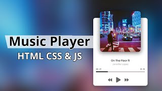 Build a Music Player using HTML CSS and JavaScript