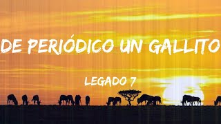 LEGADO 7 - De Periódico Un Gallito (Lyrics)