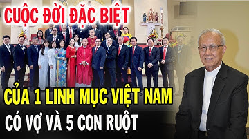 🔴Cảm Động Chuyện 1 Linh Mục VN Có 5 Người Con Ruột - Xin Cầu Nguyện Cha Phêrô Nguyễn Hữu Thăng
