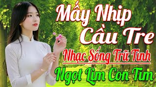 MẤY NHỊP CẦU TRE ➤ LK Nhạc Sống Thôn Quê Hay Nhất NGỌT NGÀO SAY ĐẮM NGHE THẤM ĐƯỢM TÌNH QUÊ