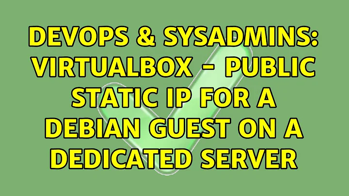 DevOps & SysAdmins: VirtualBox - Public Static IP for a Debian Guest on a Dedicated Server