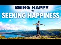 Being Happy Vs Seeking Happiness L Dr Robert Puff Being Happy Vs Seeking Happiness L Dr Robert Puff