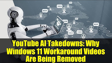 YouTube AI Takedowns: Why Windows 11 Workaround Videos Are Being Removed