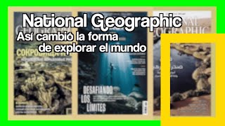 Cómo National Geographic cambió la forma de explorar el mundo