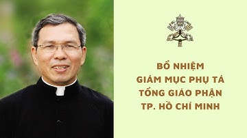 BỔ NHIỆM GIÁM MỤC PHỤ TÁ TỔNG GIÁO PHẬN SÀI GÒN - TPHCM