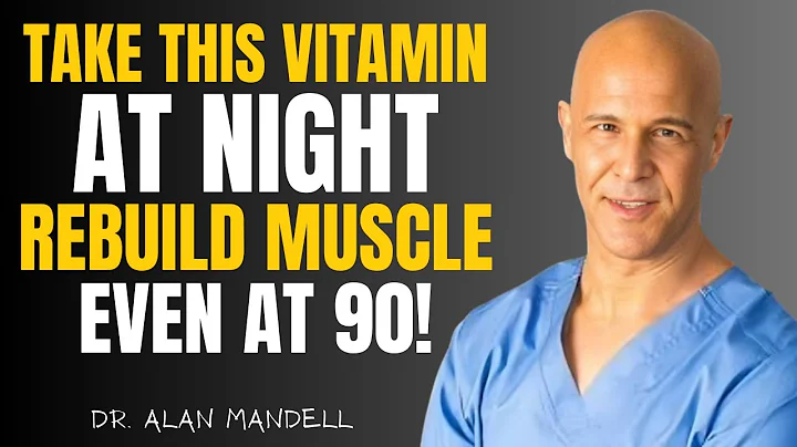 Take THESE 4 Vitamins at Night to Rebuild Muscle Overnight - But Avoid These 2 of Dr. Alan Mandell