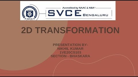 2D TRANSFORMATION || CGV || 6TH SEM || SVCE BANGALORE