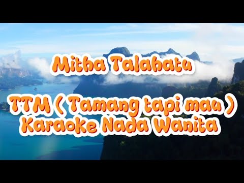 Mitha Talahatu || TTM ( Tamang Tapi Mau ) || Karaoke Nada Wanita