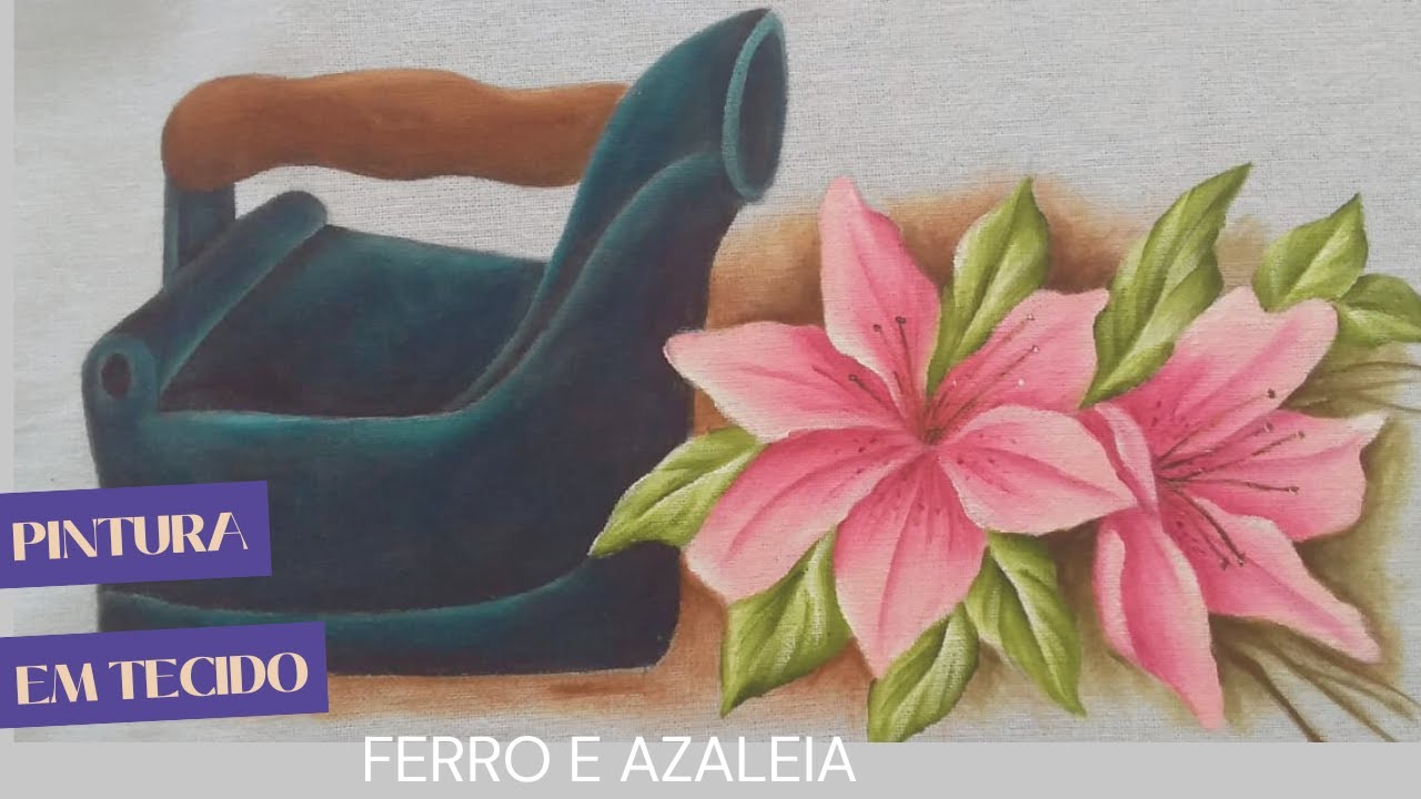 Pintura em tecido# aprenda como pintar ferro antigo e azaleias