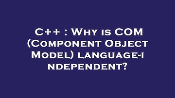 C++ : Why is COM (Component Object Model) language-independent?