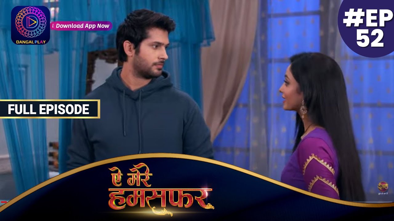 Aye Mere Humsafar | Full Episode 52 | ऐ मेरे हमसफर | Dangal TV