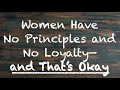 Coach red pill  women have no principle and no loyalty  and thats okay