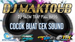 DJ MAKTOUB COCOK BUAT CEK SOUND || DJ TRAP SLOW BASS HOREG