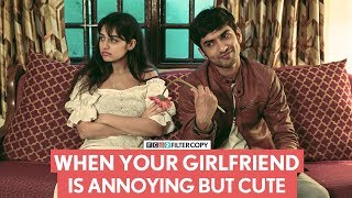 FilterCopy | When Your Girlfriend Is Annoying But Cute | Ft. Anud Singh Dhaka and Sunakshi Grover