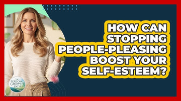 How Can Stopping People-pleasing Boost Your Self-esteem? - The Personal Growth Path