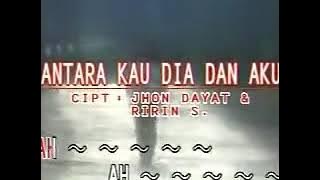ANTARA KAU DIA DAN AKU CIPT JHON DAYAT & RIRIN S.