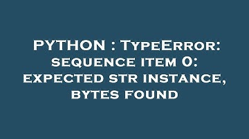 PYTHON : TypeError: sequence item 0: expected str instance, bytes found