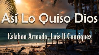 Eslabon Armado, Luis R Conriquez - Así Lo Quiso Dios (Letra) | No dejaré que ni un vato se te arrime