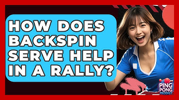 How Does Backspin Serve Help In A Rally? - Ping Pong Prodigy