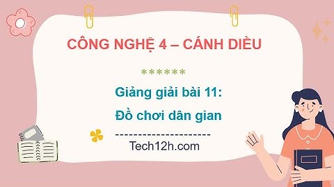 Giảng bài 11: Đồ chơi dân gian | Bài giảng công nghệ 4 cánh diều