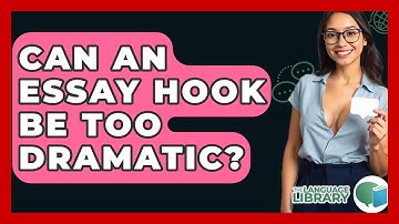 Can An Essay Hook Be Too Dramatic? - The Language Library