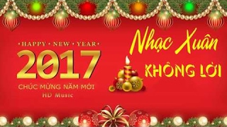 Nhạc Xuân Không Lời 2017 - Nhạc Tết 2017 - Liên Khúc Nhạc Xuân 2017 - Mừng Xuân Đinh Dậu