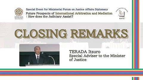 Closing Remarks “Future Prospects of International Arbitration and Mediation?”