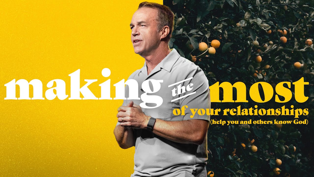 Making the Most of Your Relationships Doug Fields Mariners Church YouTube
