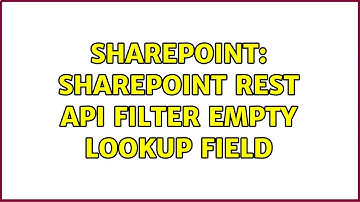 Sharepoint: Sharepoint REST API filter empty LookUp field (3 Solutions!!)