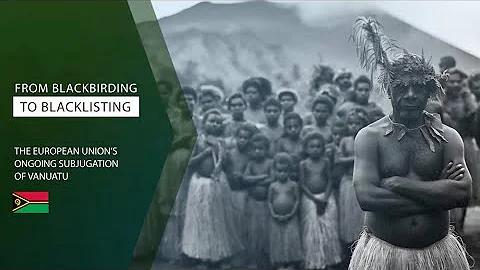 From Blackbirding to Blacklisting: The European Union's Ongoing Subjugation of Vanuatu