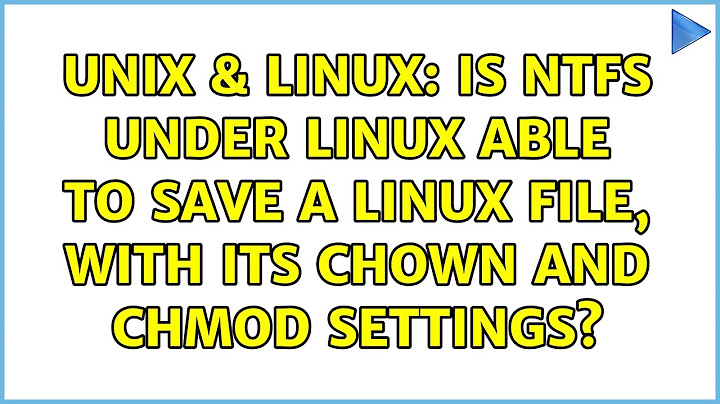 Unix & Linux: Is NTFS under linux able to save a linux file, with its chown and chmod settings?