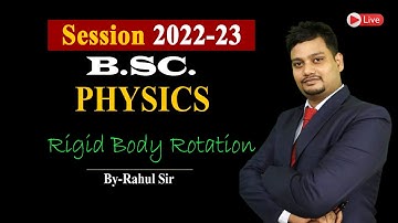 Rigid Body Rotation | BSc Physics | Rahul Sir