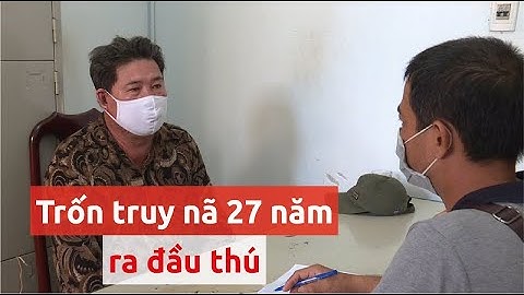 Người trốn truy nã 27 năm ra đầu thú - PLO