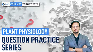 Question Practice Series | Plant Physiology | CSIR NET JUNE 2024 I IFAS