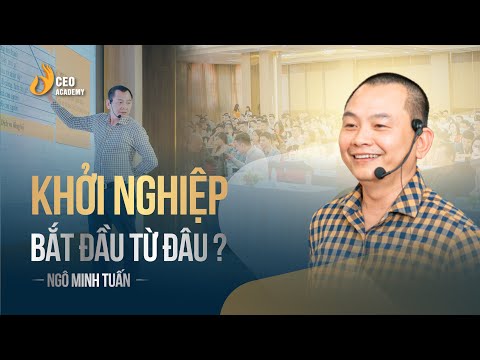 Video Khởi Nghiệp Nên Bát Đầu Từ Đâu? | Ngô Minh Tuấn | CEO... - YouTube