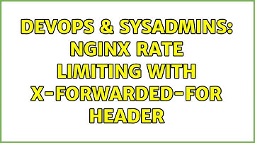 DevOps & SysAdmins: nginx rate limiting with X-Forwarded-For header (2 Solutions!!)