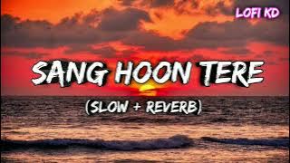 Sang Hoon Tere | Jannat 2 | Slow   Reverb {Lofi Kd}