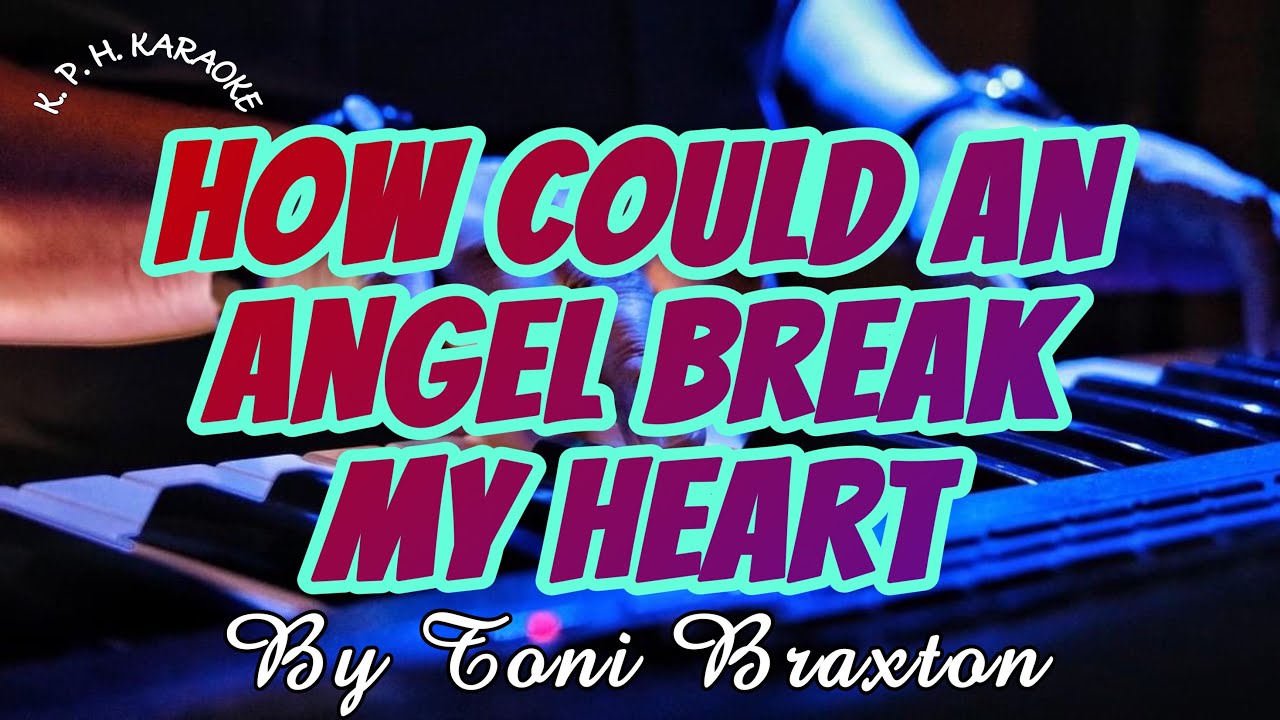 HOW COULD AN ANGEL BREAK MY HEART By Toni Braxton Feat Babyface R how could an angel break my heart by toni braxton feat babyface r