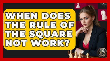 When Does The Rule Of The Square NOT Work? - The Chess Codex